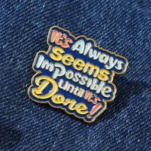3/$25 “It Always Seems Impossible Until It’s Done” Inspirational Unisex Pin